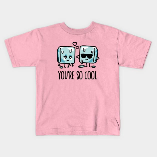 You're so cool Cube ice Cute Valentine's day pun Kids T-Shirt by LaundryFactory